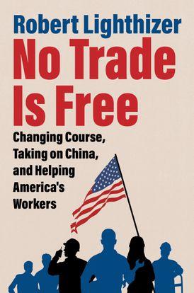 9780063282131 No Trade Is Free: Changing Course, Taking On China...