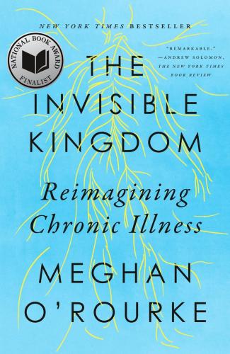 9780399573309 Invsible Kingdom: Reimagining Chronic Illness
