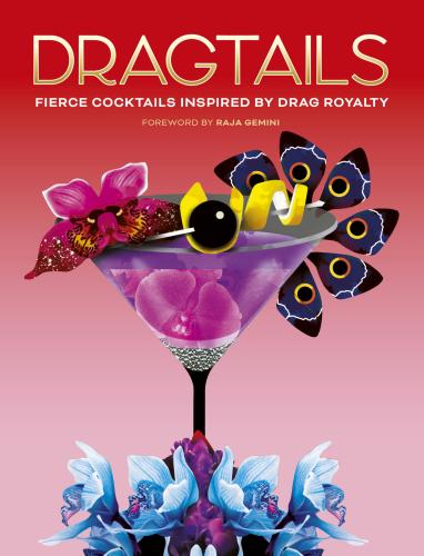 9780711284494 Dragtails: Fierce Cocktails Inspired By Drag Royalty