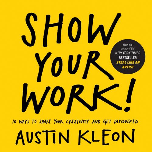 9780761178972 Show Your Work! 10 Ways To Share Your Creativity & Get...