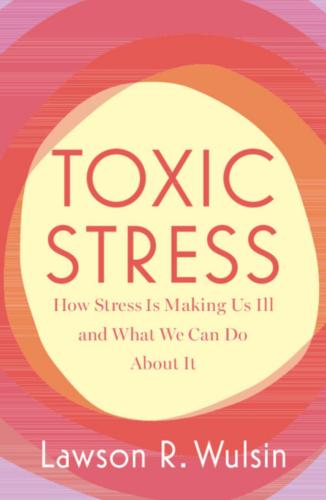 9781009306584 Toxic Stress: How Stress Is Making Us Ill & What We Can...