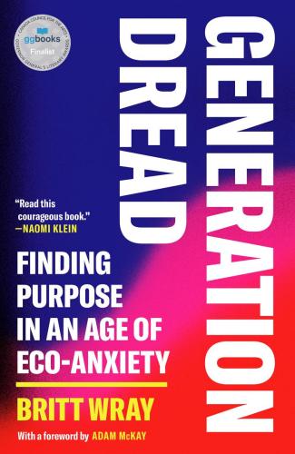 9781039008977 Generation Dread: Finding Purpose In An Age Of Eco-Anxiety