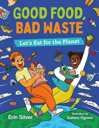 9781459830912 Good Food, Bad Waste: Let's Eat For The Planet