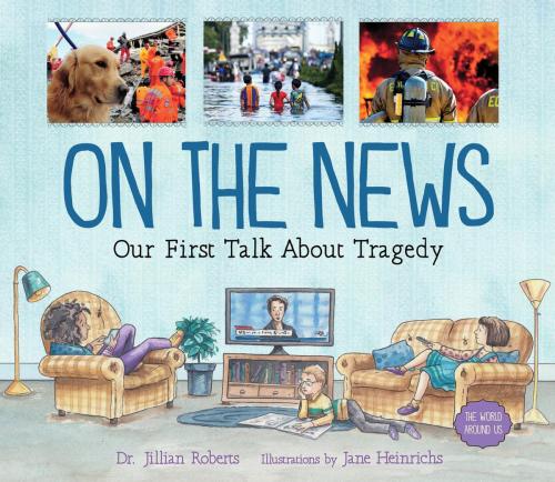 9781459833692 On The News: Our First Talk About Tragedy