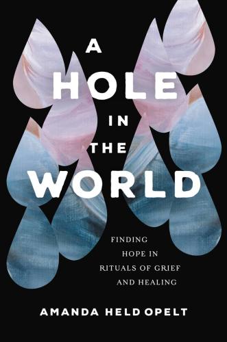 9781546001904 Hole In The World: Finding Hope In Rituals Of Grief &...
