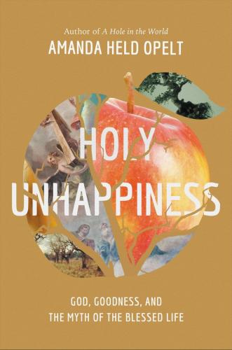 9781546001928 Holy Unhappiness: God, Goodness, & The Myth Of The...