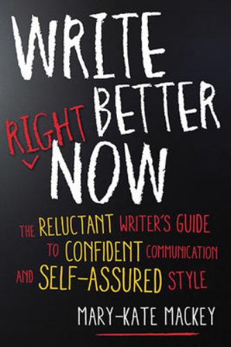 9781632650634 Write Better Right Now: The Reluctant Writer's Guide To...