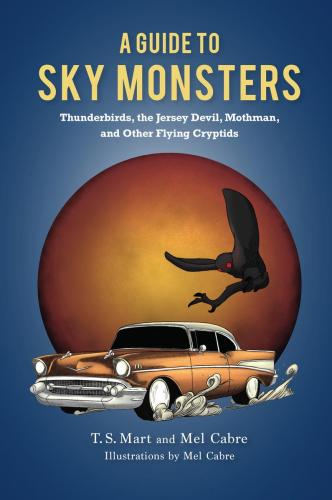 9781684352173 Guide To Sky Monsters: Thunderbirds, The Jersey Devil...