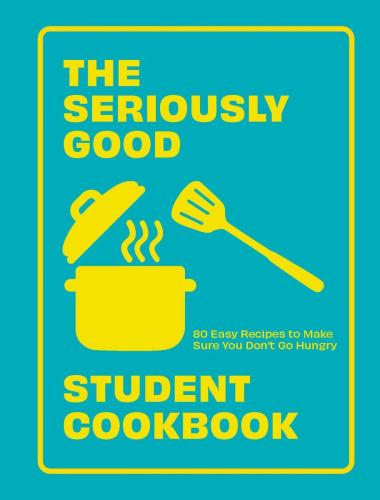 9781787139787 Seriously Good Student Cookbook: 80 Easy Recipes To Make...