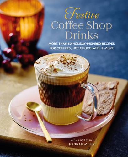 9781788795548 Festive Coffee Shop Drinks: More Than 50 Holiday-Inspired...