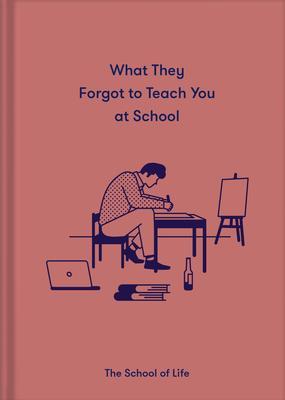9781912891399 What They Forgot To Teach You At School: Essential...