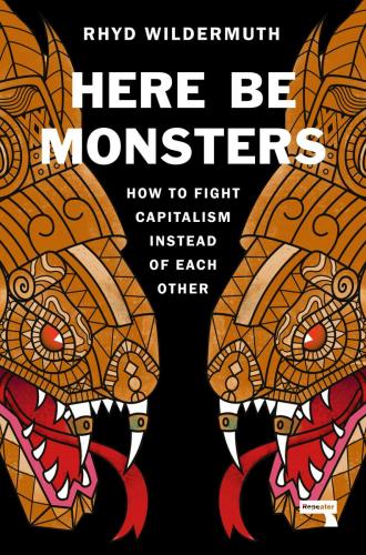 9781914420467 Here Be Monsters: How To Fight Capitalism Instead Of ...