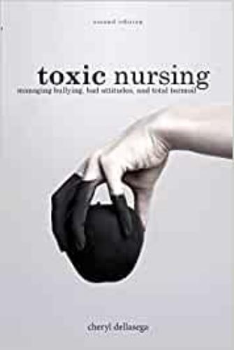 9781948057592 Toxic Nursing: Managing Bullying Bad Attitudes & Total...