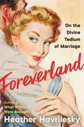9780062984463 Foreverland: On The Divine Tedium Of Marriage