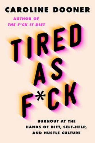 9780063052970 Tired As F*Ck: Burnout At The Hands Of Diet, Self-Help...