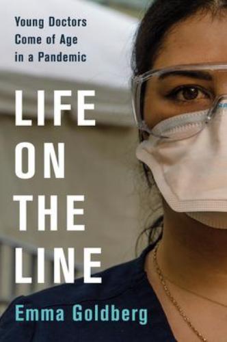 9780063073388 Life On The Line: Young Doctors Come Of Age In A Pandemic