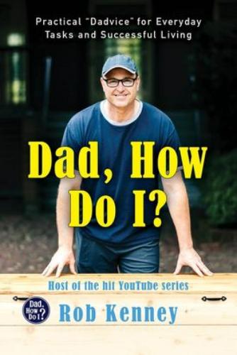 9780063074996 Dad, How Do I?: Practical "Dadvice' For Everyday Tasks &...