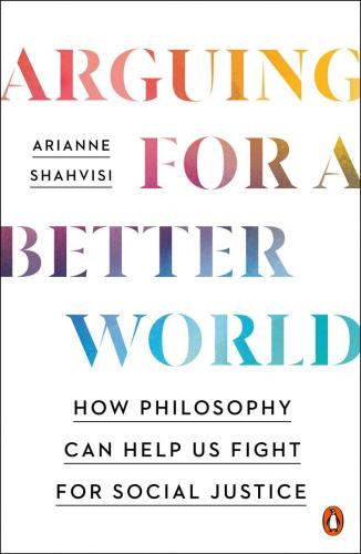 9780143136835 Arguing For A Better World: How Philosophy Can Help Us...