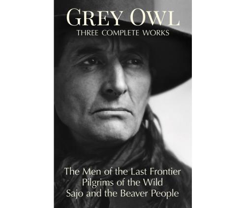 9780228103127 Grey Owl: Three Complete Works