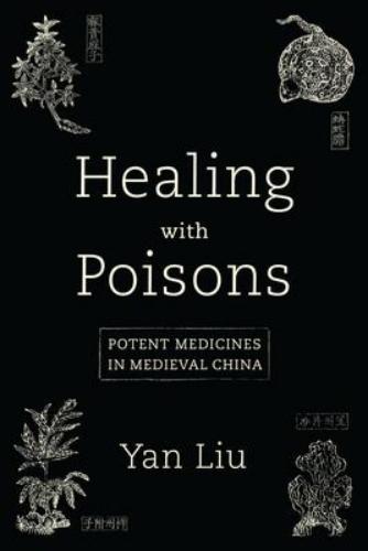 9780295748993 Healing With Poisons: Potent Medicines In Medieval China