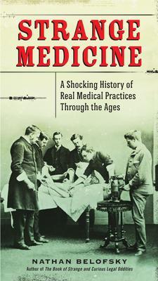 9780399159954 Strange Medicine: A Shocking History Of Real Medical...