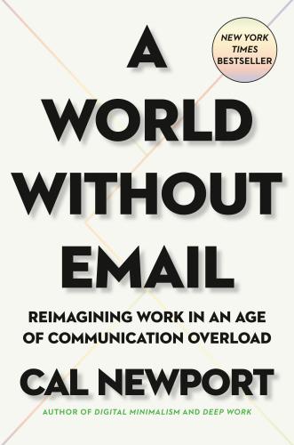 9780525536550 World Without Email: Remimagining Work In An Age Of...