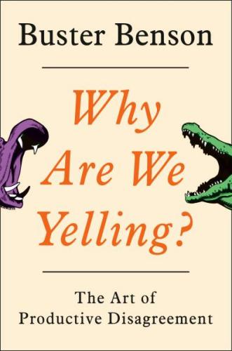 9780525540106 Why Are We Yelling?: The Art Of Productive Disagreement
