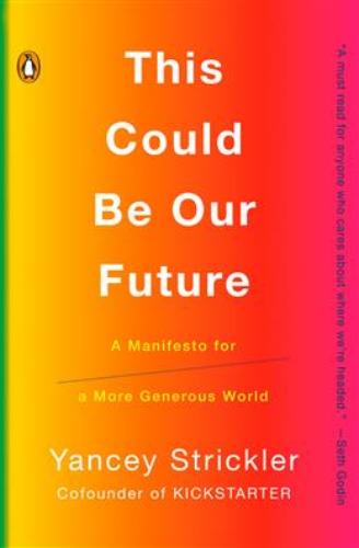 9780525560845 This Could Be Our Future: A Manifesto For A More Generous...