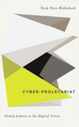 9780745334035 Cyber-Proletariat: Global Labour In The Digital Vortex