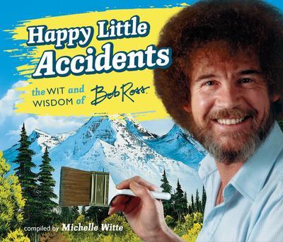 9780762462780 Happy Little Accidents: The Wit & Wisdom Of Bob Ross