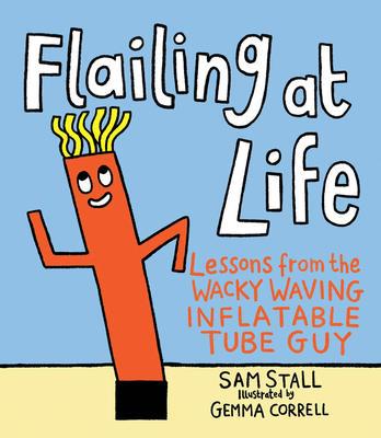 9780762495528 Flailing At Life: Lessons From The Wacky Wavy Inflatable...