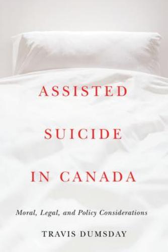 9780774866026 Assisted Suicide In Canada: Moral, Legal, & Policy