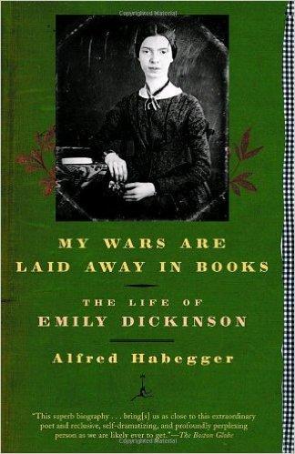 My Wars Are Laid Away In Books: The Life Of Emily Dickinson