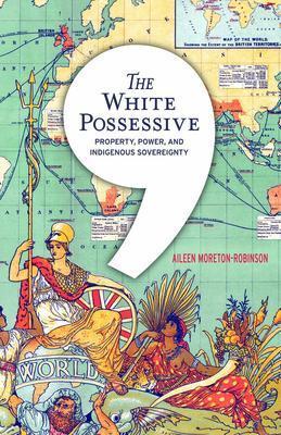 9780816692163 White Possessive: Property, Power, & Indigenous Sovereignty
