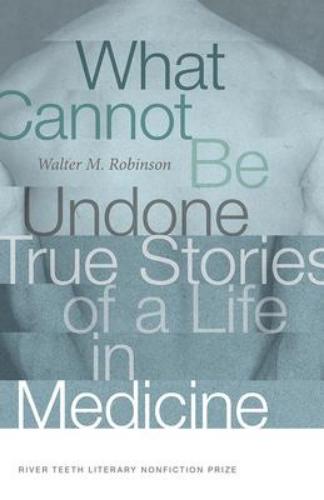9780826363718 What Cannot Be Undone: True Stories Of A Life In Medicine
