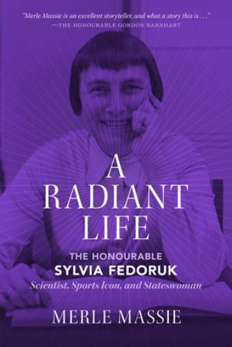9780889777330 Radiant Life: The Honourable Sylvia Fedoruk Scientist...
