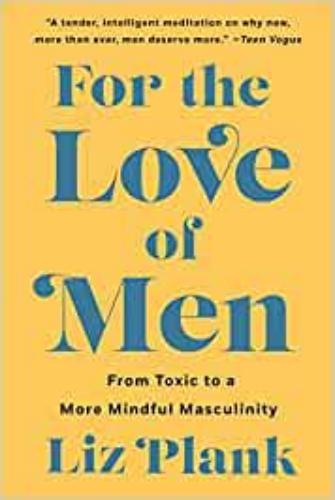 9781250757203 For The Love Of Men: From Toxic To A More Mindful...