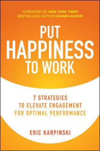 9781260466720 Put Happiness To Work: 7 Strategies To Elevate Engagement...