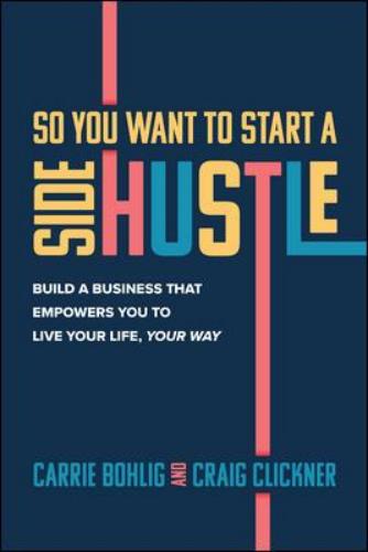 9781264258680 So You Want To Start A Side Hustle: Build A Business That...