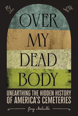 9781419754869 Over My Dead Body: Unearthing The Hidden History Of...
