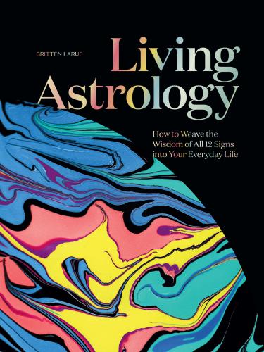 9781423665045 Living Astrology: How We Weave The Wisdom Of All 12 Signs...