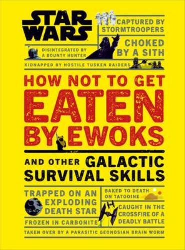 9781465475527 Star Wars: How Not To Get Eaten By Ewoks & Other Galactic