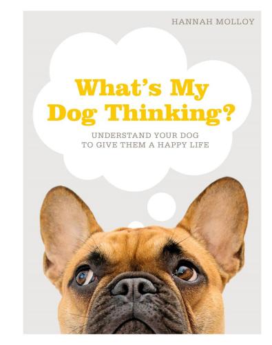 9781465499424 What's My Dog Thinking?: Understanding Your Dog To Give...