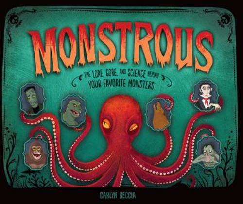 9781512449167 Monstrous: The Lore, Gore, & Science Behind Your Favorite...