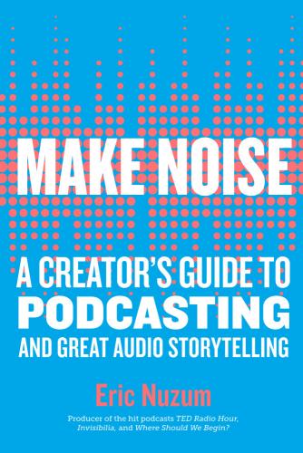 9781523504558 Make Noise: A Creator's Guide To Podcasting & Great Audio...