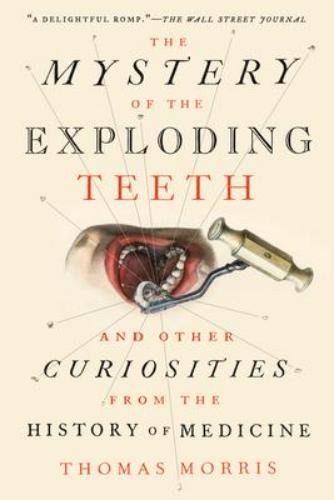 9781524743703 Mystery Of The Exploding Teeth: & Other Curiosities From...