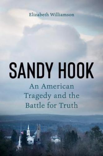 9781524746575 Sandy Hook: An American Tragedy & The Battle For Truth