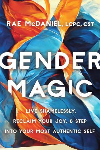 9781538724897 Gender Magic: Live Shamelessly, Reclaim Your Joy, & Step...
