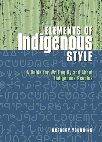 Elements Of Indigenous Style: A Guide For Writing By...