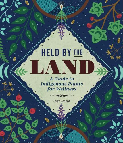 9781577152941 Held By The Land: A Guide To Indigenous Plants For Wellness